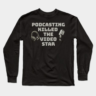 Podcasting Killed The Video Star, Podcasters, Podcast Pop Long Sleeve T-Shirt